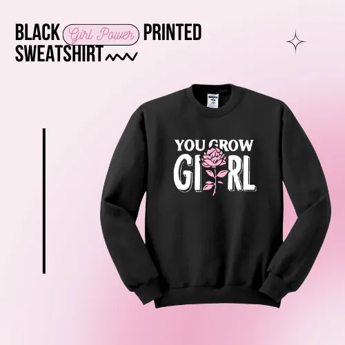 Black You Grow Girl Printed Sweatshirt
