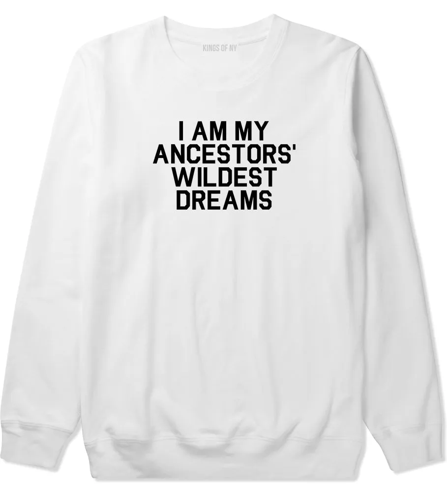 I Am My Ancestors Wildest Dreams Mens Crewneck Sweatshirt