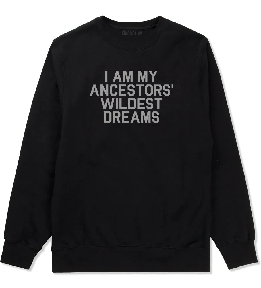 I Am My Ancestors Wildest Dreams Mens Crewneck Sweatshirt