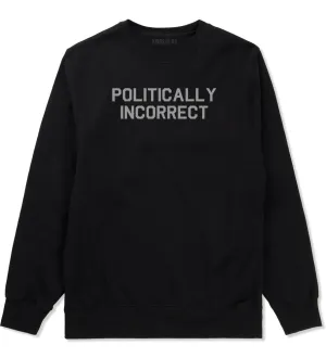 I Am Politically Incorrect American Mens Crewneck Sweatshirt