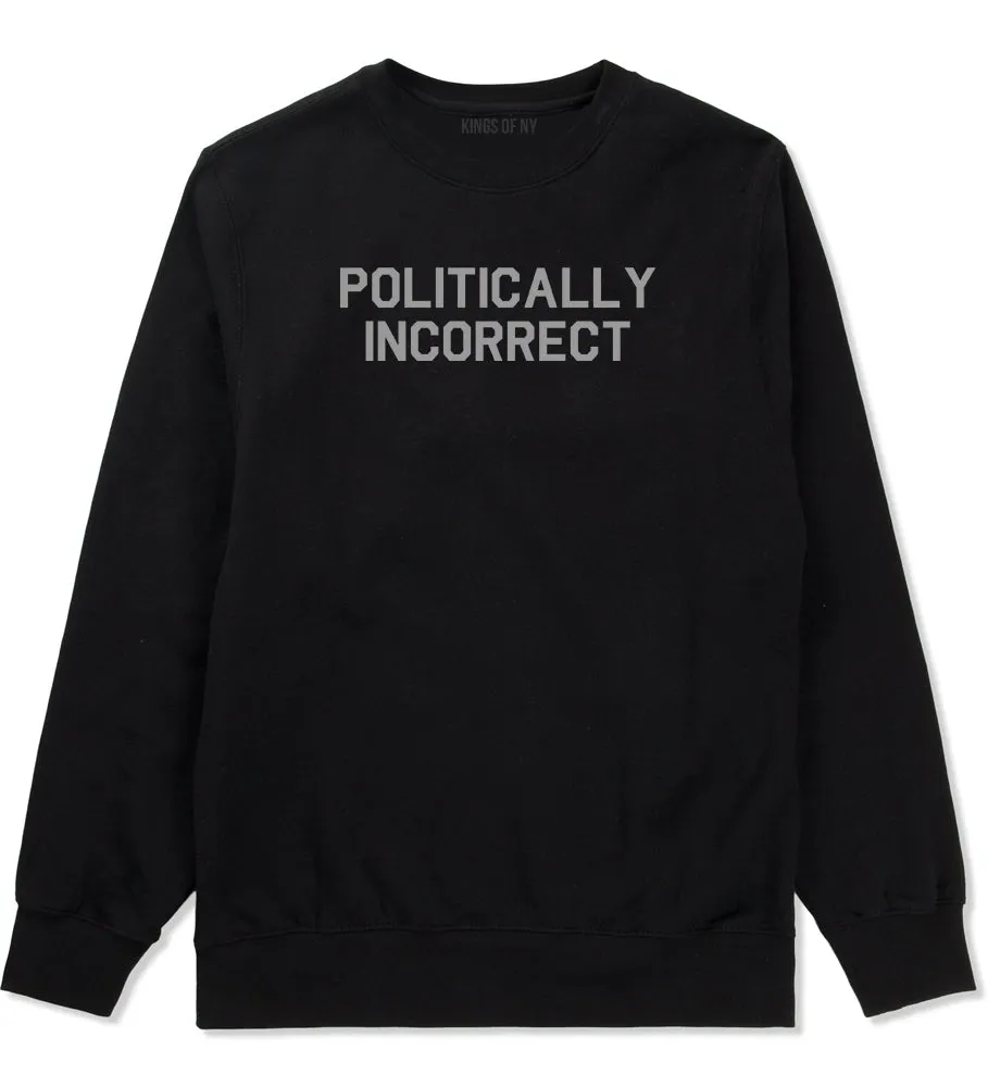 I Am Politically Incorrect American Mens Crewneck Sweatshirt