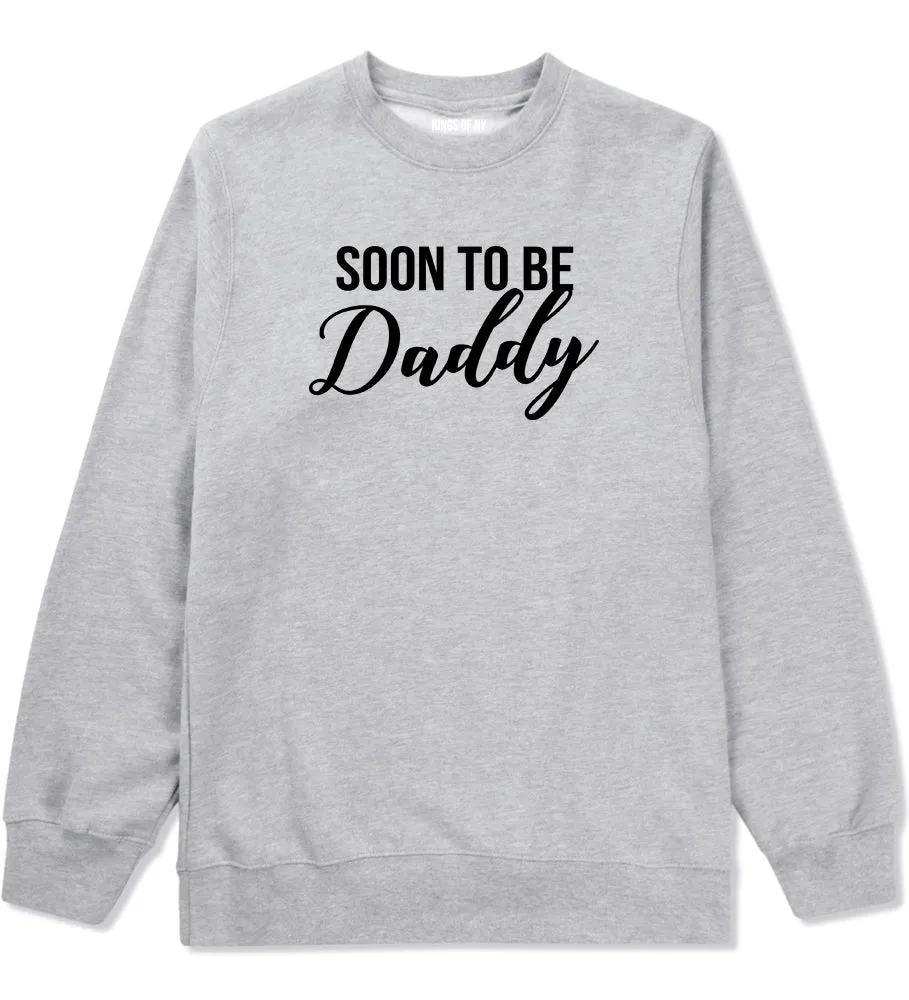 Soon To Be Daddy Pregnancy Announcement Mens Crewneck Sweatshirt