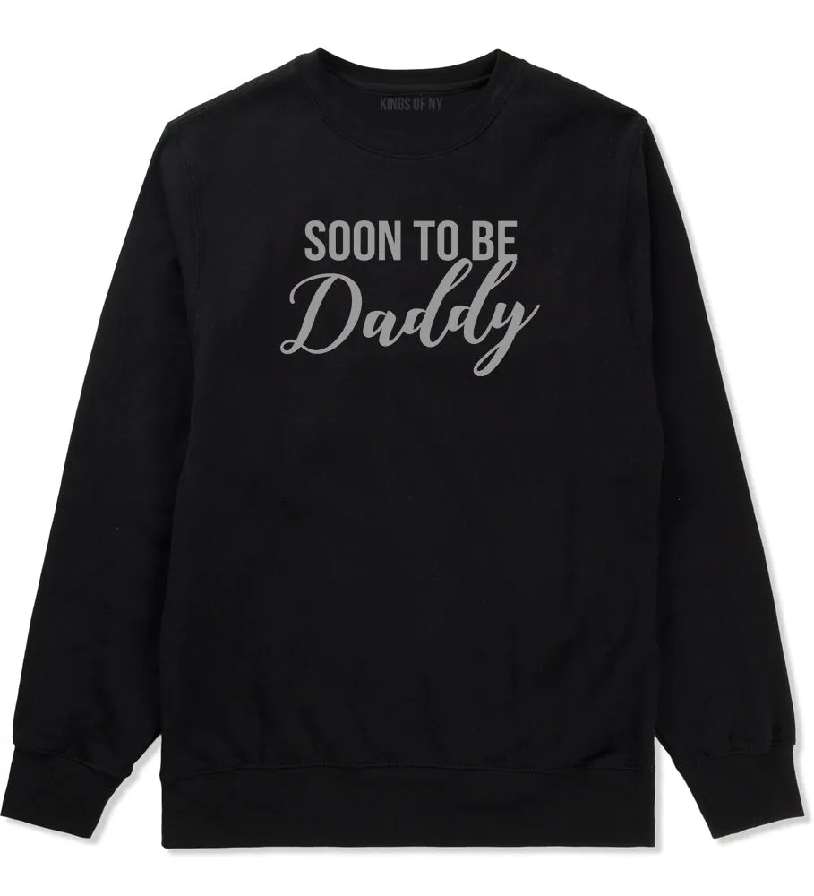 Soon To Be Daddy Pregnancy Announcement Mens Crewneck Sweatshirt