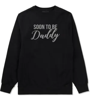 Soon To Be Daddy Pregnancy Announcement Mens Crewneck Sweatshirt