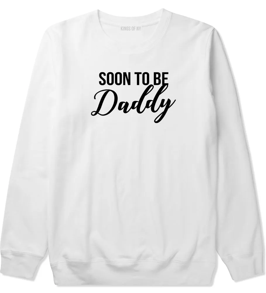 Soon To Be Daddy Pregnancy Announcement Mens Crewneck Sweatshirt